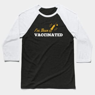 I Have Been Vaccinated Baseball T-Shirt